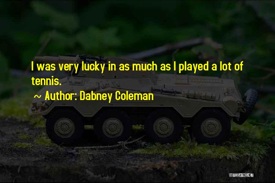 Dabney Coleman Quotes: I Was Very Lucky In As Much As I Played A Lot Of Tennis.