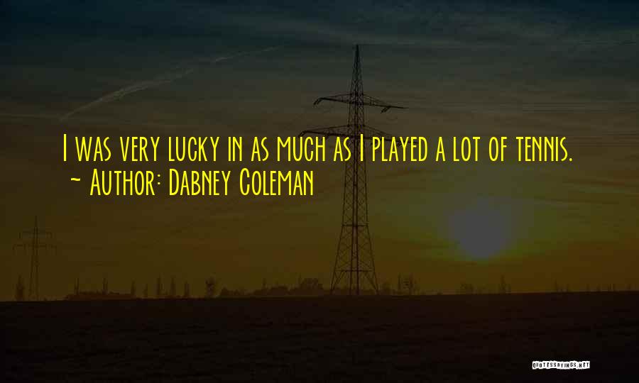 Dabney Coleman Quotes: I Was Very Lucky In As Much As I Played A Lot Of Tennis.