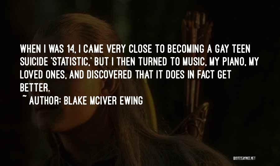 Blake McIver Ewing Quotes: When I Was 14, I Came Very Close To Becoming A Gay Teen Suicide 'statistic,' But I Then Turned To
