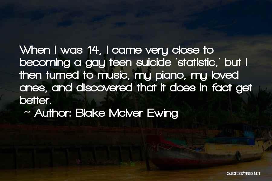 Blake McIver Ewing Quotes: When I Was 14, I Came Very Close To Becoming A Gay Teen Suicide 'statistic,' But I Then Turned To