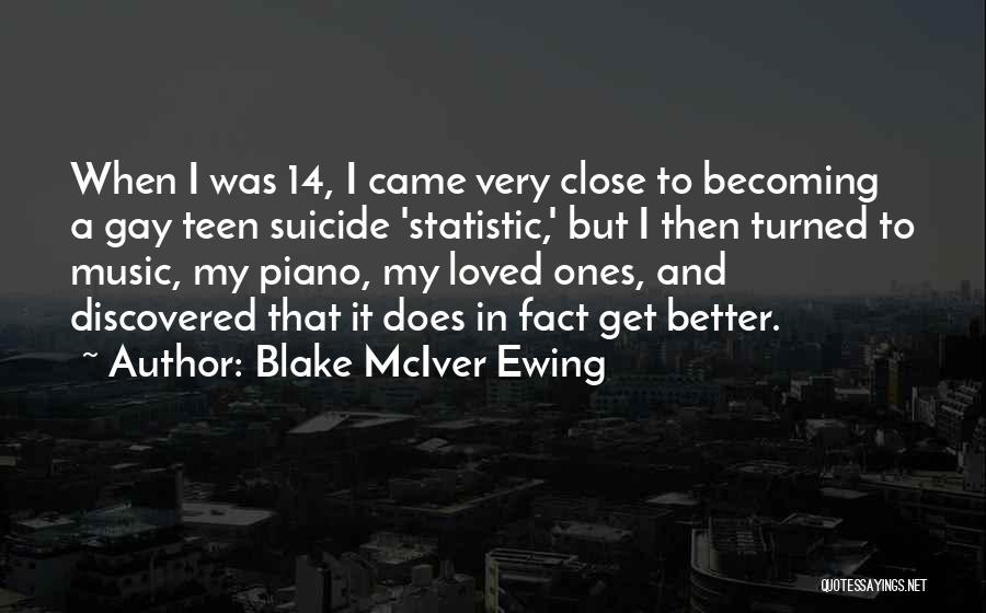 Blake McIver Ewing Quotes: When I Was 14, I Came Very Close To Becoming A Gay Teen Suicide 'statistic,' But I Then Turned To