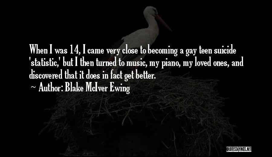 Blake McIver Ewing Quotes: When I Was 14, I Came Very Close To Becoming A Gay Teen Suicide 'statistic,' But I Then Turned To