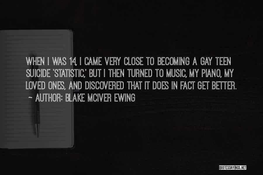 Blake McIver Ewing Quotes: When I Was 14, I Came Very Close To Becoming A Gay Teen Suicide 'statistic,' But I Then Turned To
