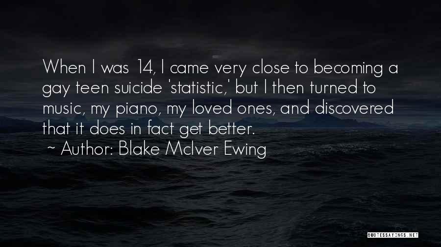 Blake McIver Ewing Quotes: When I Was 14, I Came Very Close To Becoming A Gay Teen Suicide 'statistic,' But I Then Turned To