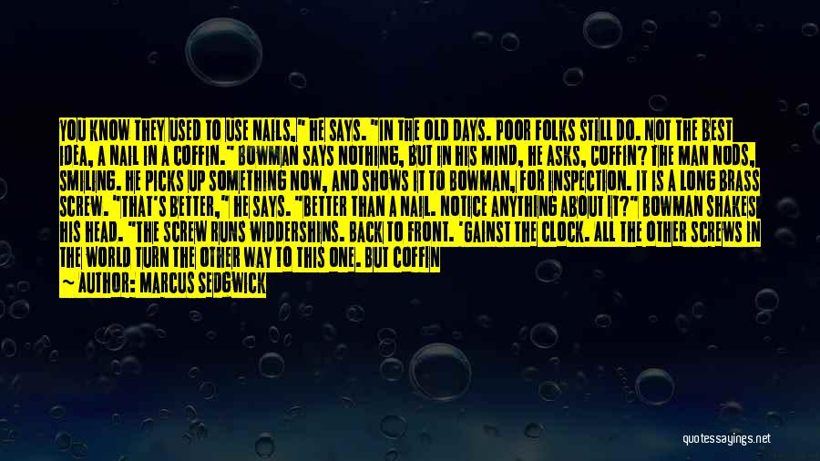 Marcus Sedgwick Quotes: You Know They Used To Use Nails, He Says. In The Old Days. Poor Folks Still Do. Not The Best