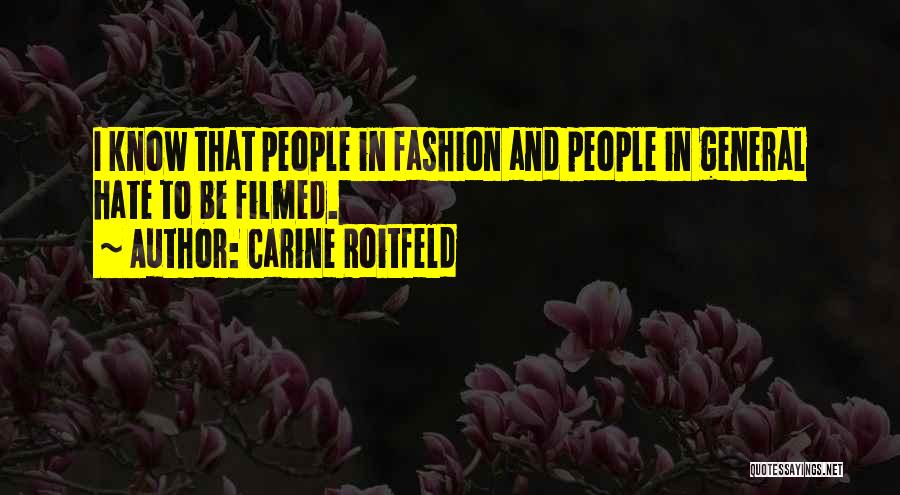 Carine Roitfeld Quotes: I Know That People In Fashion And People In General Hate To Be Filmed.