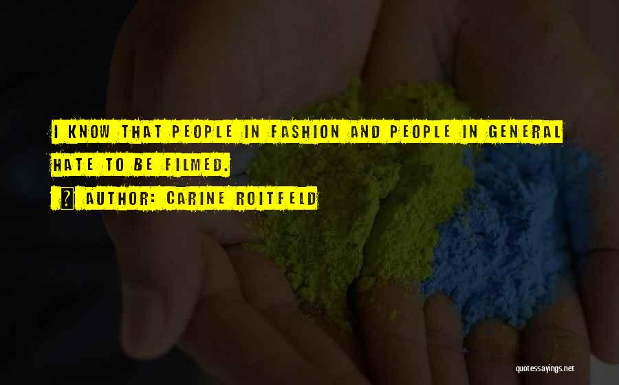 Carine Roitfeld Quotes: I Know That People In Fashion And People In General Hate To Be Filmed.