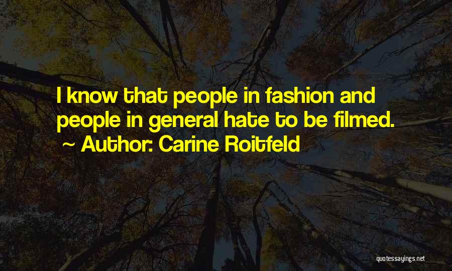 Carine Roitfeld Quotes: I Know That People In Fashion And People In General Hate To Be Filmed.