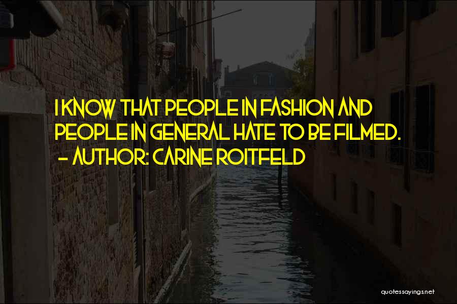 Carine Roitfeld Quotes: I Know That People In Fashion And People In General Hate To Be Filmed.