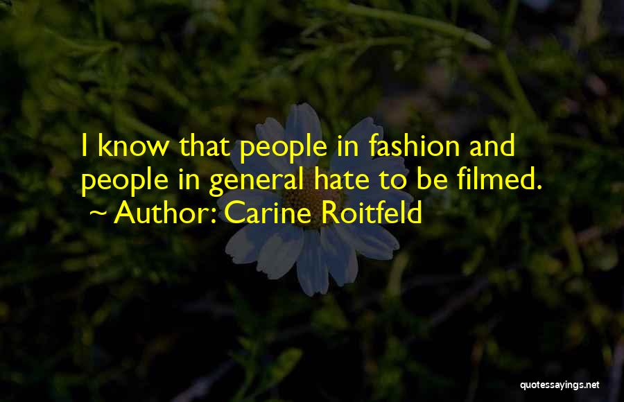 Carine Roitfeld Quotes: I Know That People In Fashion And People In General Hate To Be Filmed.