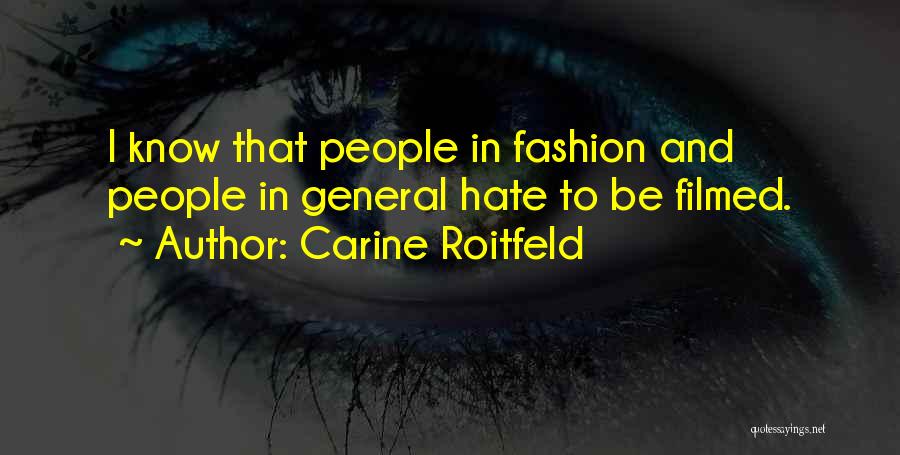 Carine Roitfeld Quotes: I Know That People In Fashion And People In General Hate To Be Filmed.