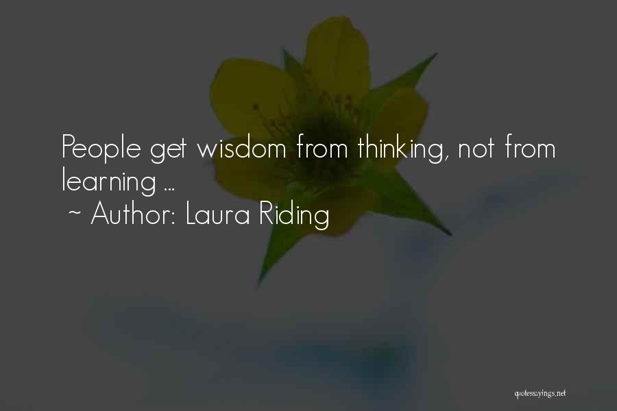 Laura Riding Quotes: People Get Wisdom From Thinking, Not From Learning ...