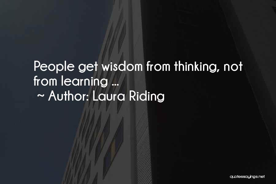 Laura Riding Quotes: People Get Wisdom From Thinking, Not From Learning ...