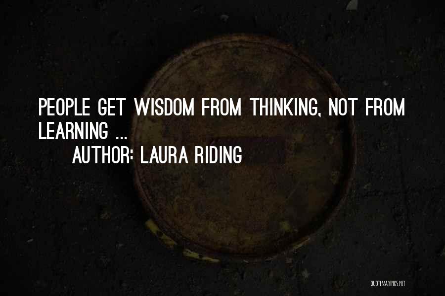 Laura Riding Quotes: People Get Wisdom From Thinking, Not From Learning ...