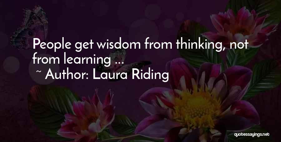 Laura Riding Quotes: People Get Wisdom From Thinking, Not From Learning ...