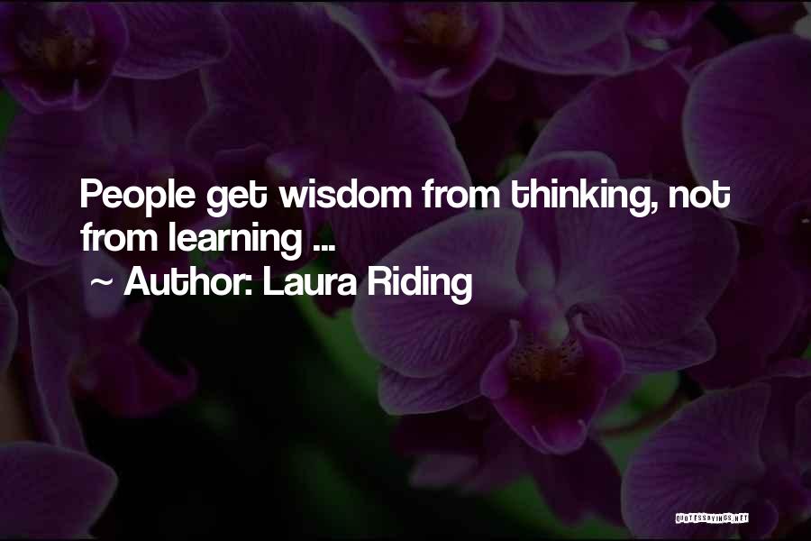 Laura Riding Quotes: People Get Wisdom From Thinking, Not From Learning ...