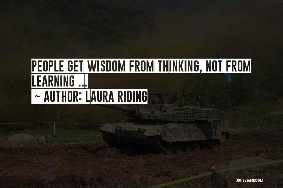 Laura Riding Quotes: People Get Wisdom From Thinking, Not From Learning ...