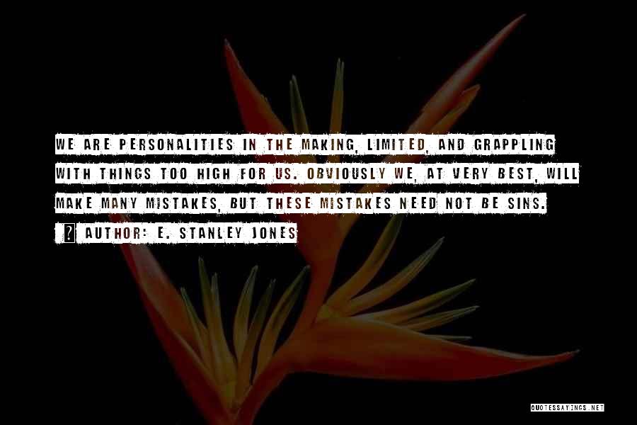 E. Stanley Jones Quotes: We Are Personalities In The Making, Limited, And Grappling With Things Too High For Us. Obviously We, At Very Best,