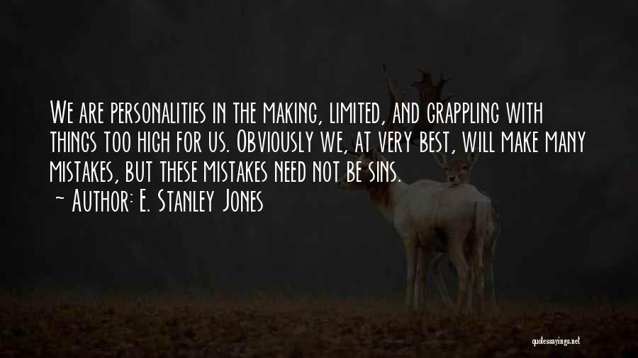E. Stanley Jones Quotes: We Are Personalities In The Making, Limited, And Grappling With Things Too High For Us. Obviously We, At Very Best,