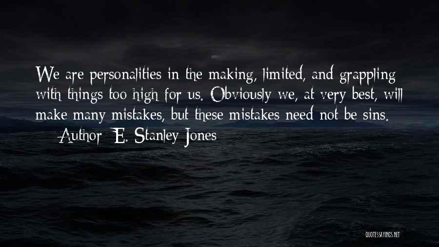 E. Stanley Jones Quotes: We Are Personalities In The Making, Limited, And Grappling With Things Too High For Us. Obviously We, At Very Best,