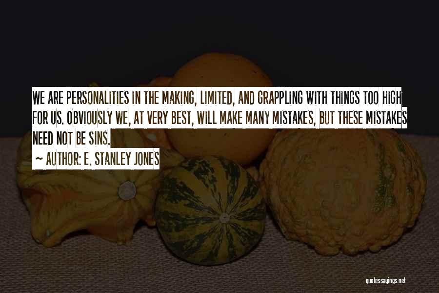 E. Stanley Jones Quotes: We Are Personalities In The Making, Limited, And Grappling With Things Too High For Us. Obviously We, At Very Best,