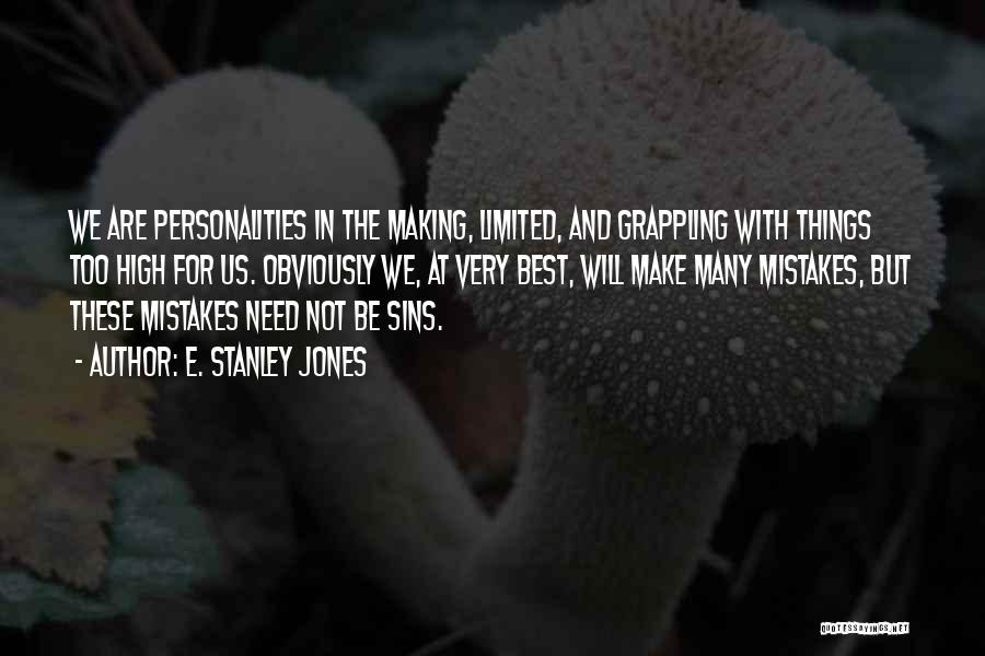 E. Stanley Jones Quotes: We Are Personalities In The Making, Limited, And Grappling With Things Too High For Us. Obviously We, At Very Best,