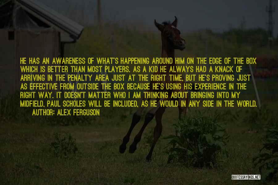Alex Ferguson Quotes: He Has An Awareness Of What's Happening Around Him On The Edge Of The Box Which Is Better Than Most