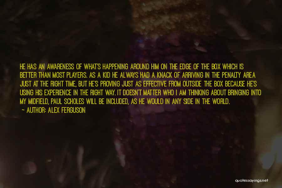Alex Ferguson Quotes: He Has An Awareness Of What's Happening Around Him On The Edge Of The Box Which Is Better Than Most