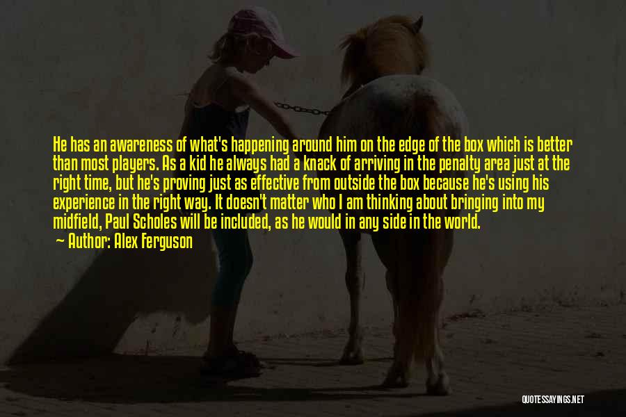 Alex Ferguson Quotes: He Has An Awareness Of What's Happening Around Him On The Edge Of The Box Which Is Better Than Most