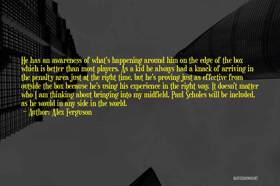 Alex Ferguson Quotes: He Has An Awareness Of What's Happening Around Him On The Edge Of The Box Which Is Better Than Most