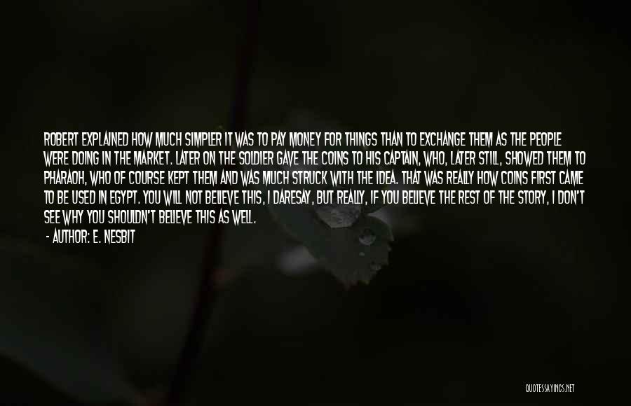 E. Nesbit Quotes: Robert Explained How Much Simpler It Was To Pay Money For Things Than To Exchange Them As The People Were