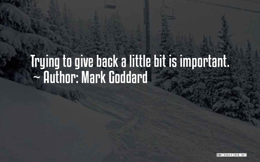 Mark Goddard Quotes: Trying To Give Back A Little Bit Is Important.