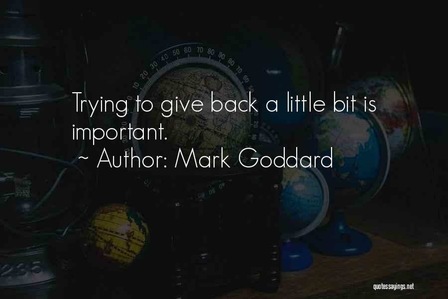 Mark Goddard Quotes: Trying To Give Back A Little Bit Is Important.