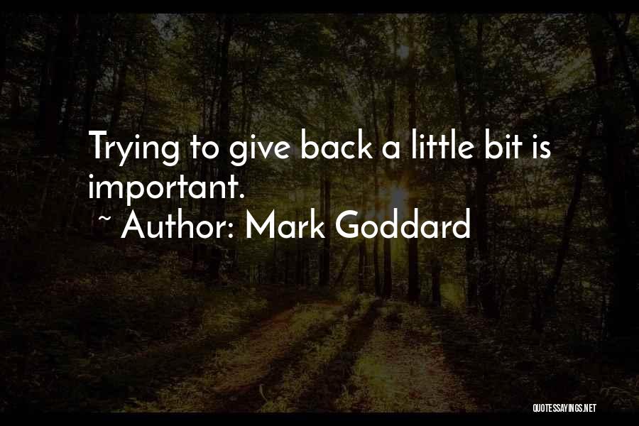 Mark Goddard Quotes: Trying To Give Back A Little Bit Is Important.