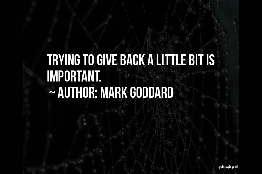 Mark Goddard Quotes: Trying To Give Back A Little Bit Is Important.