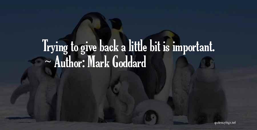 Mark Goddard Quotes: Trying To Give Back A Little Bit Is Important.