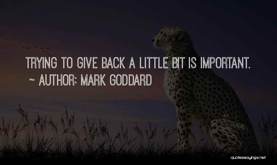 Mark Goddard Quotes: Trying To Give Back A Little Bit Is Important.