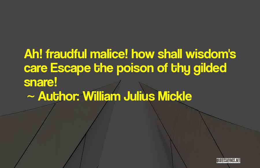 William Julius Mickle Quotes: Ah! Fraudful Malice! How Shall Wisdom's Care Escape The Poison Of Thy Gilded Snare!