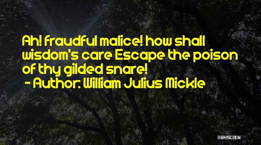 William Julius Mickle Quotes: Ah! Fraudful Malice! How Shall Wisdom's Care Escape The Poison Of Thy Gilded Snare!