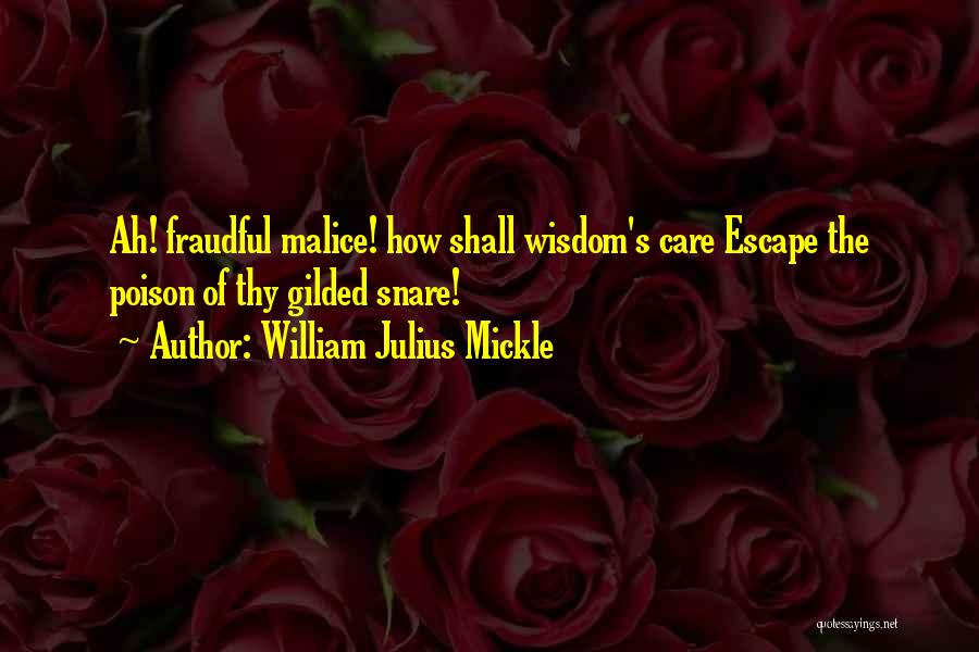 William Julius Mickle Quotes: Ah! Fraudful Malice! How Shall Wisdom's Care Escape The Poison Of Thy Gilded Snare!