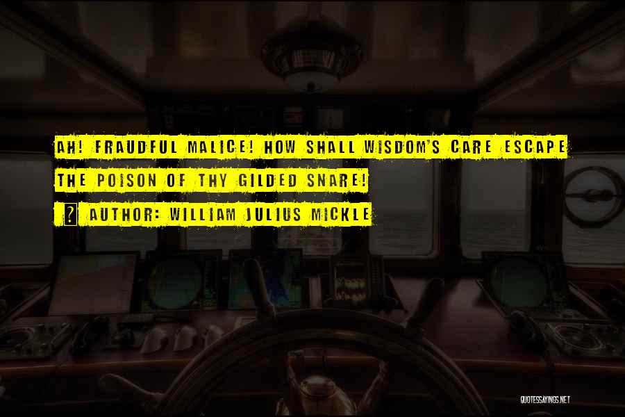 William Julius Mickle Quotes: Ah! Fraudful Malice! How Shall Wisdom's Care Escape The Poison Of Thy Gilded Snare!