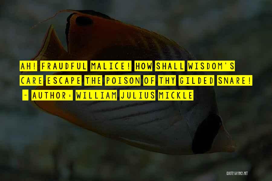 William Julius Mickle Quotes: Ah! Fraudful Malice! How Shall Wisdom's Care Escape The Poison Of Thy Gilded Snare!