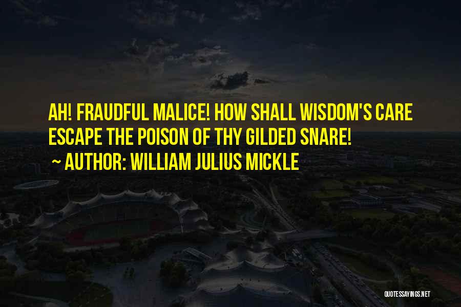 William Julius Mickle Quotes: Ah! Fraudful Malice! How Shall Wisdom's Care Escape The Poison Of Thy Gilded Snare!