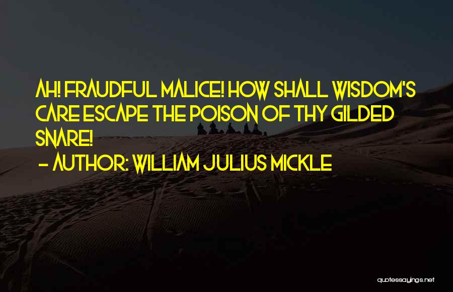 William Julius Mickle Quotes: Ah! Fraudful Malice! How Shall Wisdom's Care Escape The Poison Of Thy Gilded Snare!