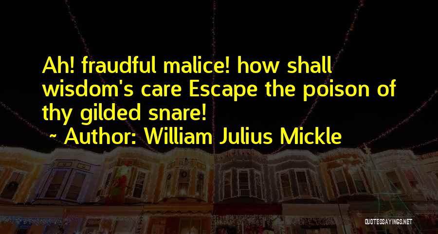 William Julius Mickle Quotes: Ah! Fraudful Malice! How Shall Wisdom's Care Escape The Poison Of Thy Gilded Snare!