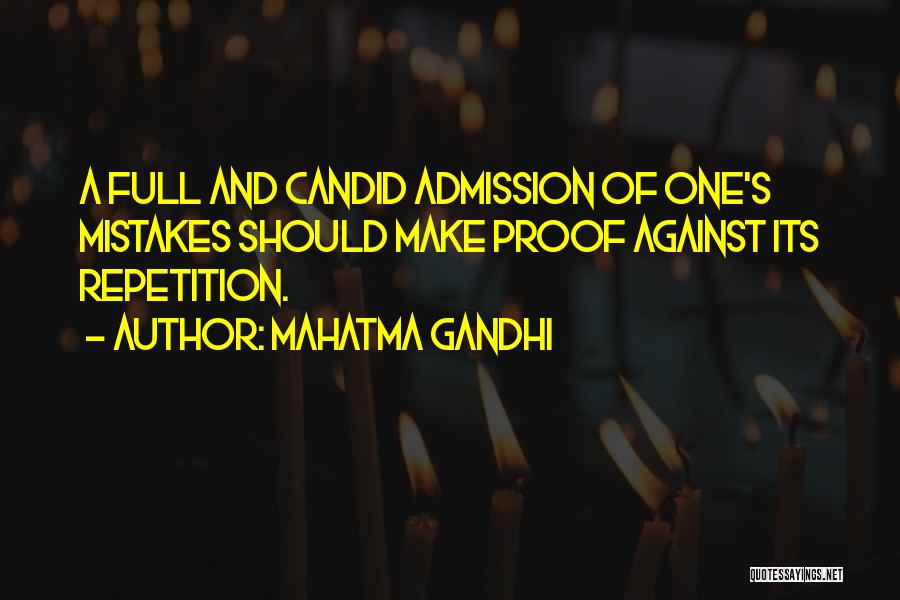 Mahatma Gandhi Quotes: A Full And Candid Admission Of One's Mistakes Should Make Proof Against Its Repetition.