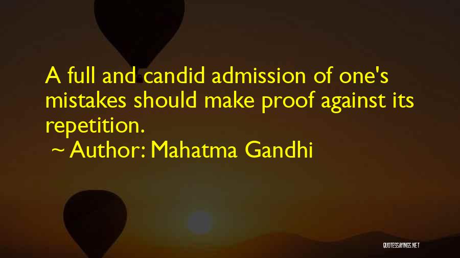 Mahatma Gandhi Quotes: A Full And Candid Admission Of One's Mistakes Should Make Proof Against Its Repetition.