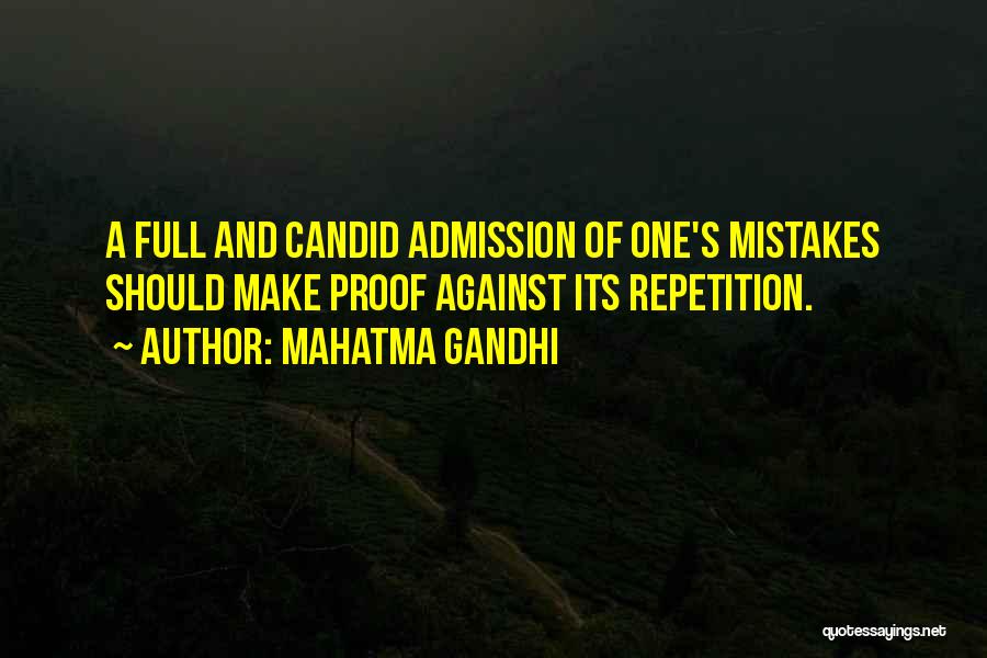 Mahatma Gandhi Quotes: A Full And Candid Admission Of One's Mistakes Should Make Proof Against Its Repetition.