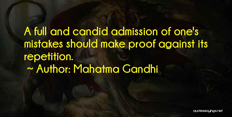Mahatma Gandhi Quotes: A Full And Candid Admission Of One's Mistakes Should Make Proof Against Its Repetition.