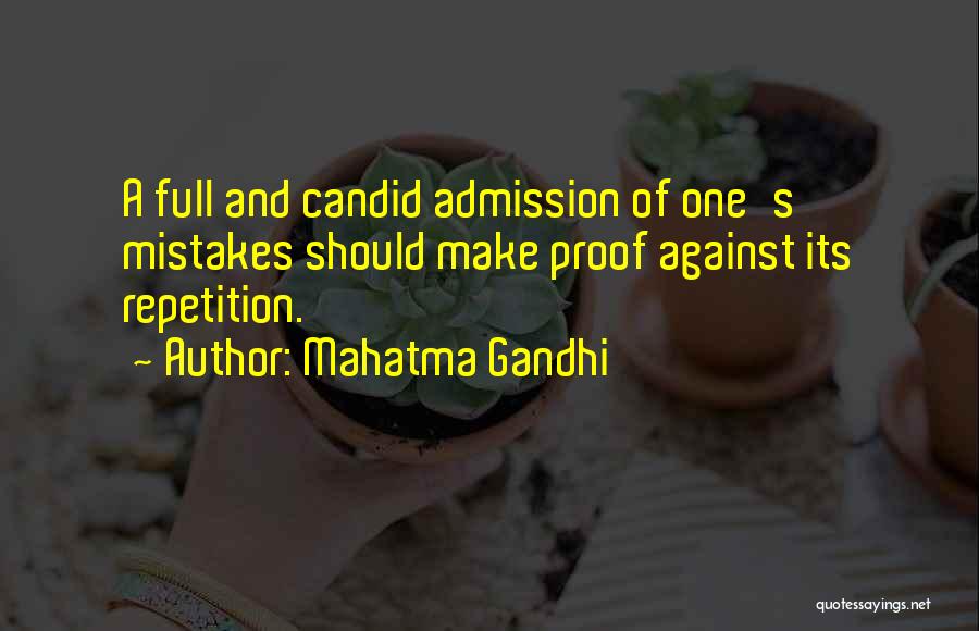 Mahatma Gandhi Quotes: A Full And Candid Admission Of One's Mistakes Should Make Proof Against Its Repetition.